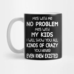 Mess with Me No Problem Mess With My Kids Mug